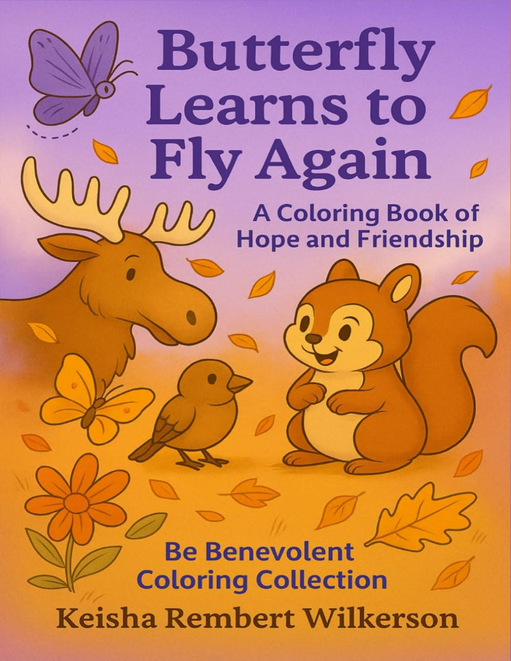Butterfly Learns to Fly Again: A Coloring Journey of Hope and Friendship (Be Benevolent Coloring Collection)