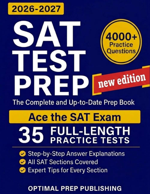 SAT Test Prep: The Complete & Up-to-Date Prep Book with Full-Length Practice Tests, Test-Ready Practice Questions & Step-by-Step Explanations to Ace the Digital SAT