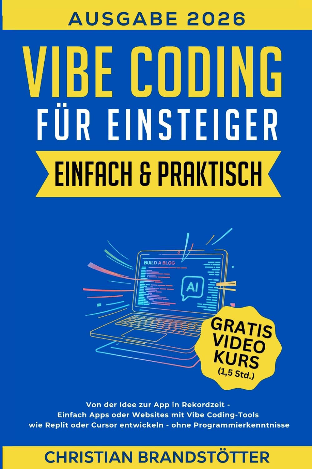 Vibe Coding für Einsteiger - Einfach & Praktisch: Von der Idee zur App in Rekordzeit - Einfach Apps oder Websites mit Vibe Coding-Tools wie Replit ... Intelligenz für Einsteiger) (German Edition)