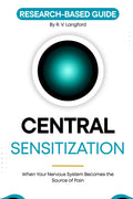 Central Sensitization: When Your Nervous System Becomes the Source of Pain (The Pain Science Series)
