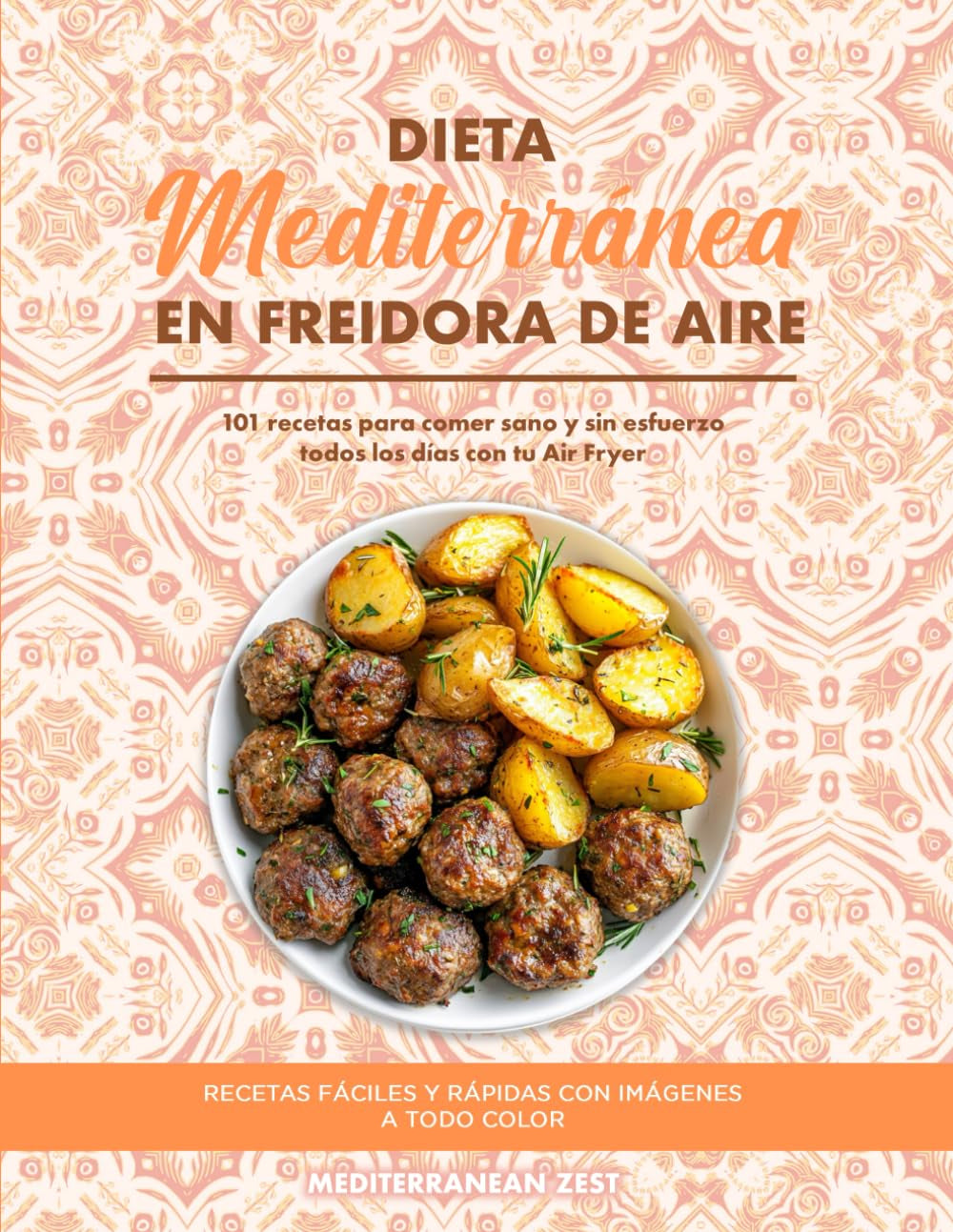 Dieta Mediterránea en Freidora de Aire: 101 Recetas para Comer Sano y Sin Esfuerzo Todos los Días con tu Air Fryer (Spanish Edition)