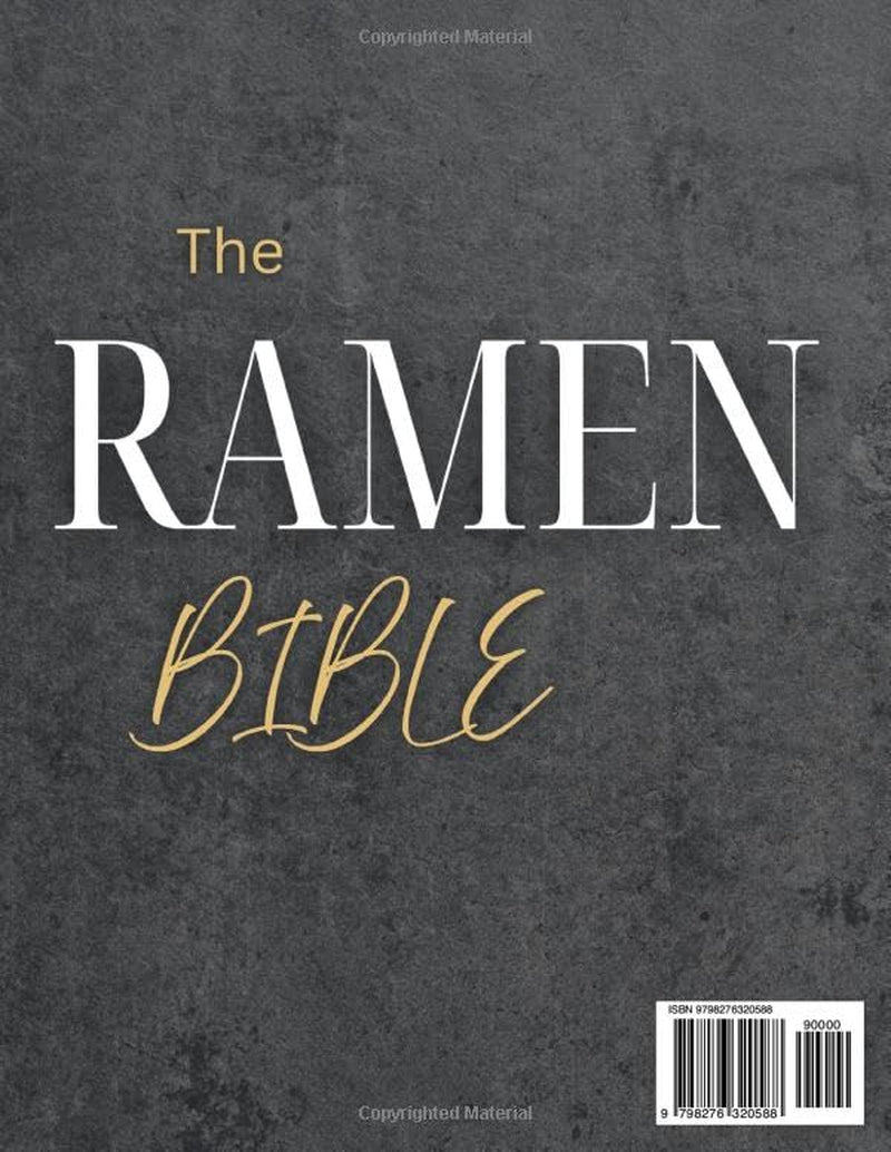The Ramen Bible: The Most Practical, Easy-to-Follow Guide to Making Real Japanese Ramen at Home Without Endless or Complicated Steps | Including Broths, Tare, Noodles, and Toppings