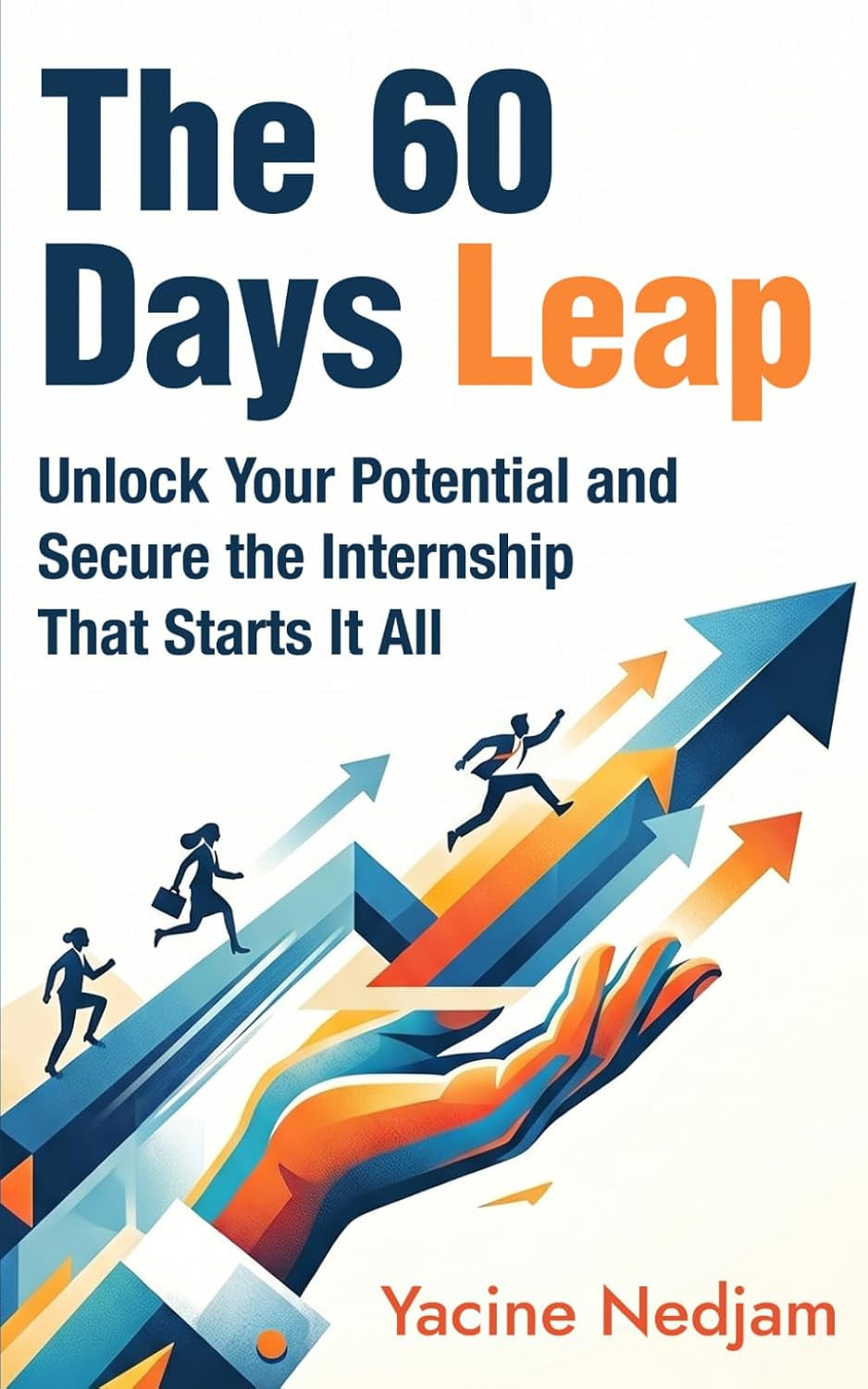 The 60 Days Leap: Unlock Your Potential and Secure The Internship That Starts It All
