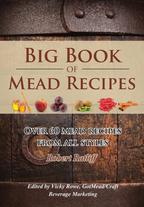 Big Book of Mead Recipes: Over 60 Recipes From Every Mead Style (Let There be Mead!)