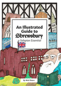 An illustrated guide to Shrewsbury: A Salopian essential