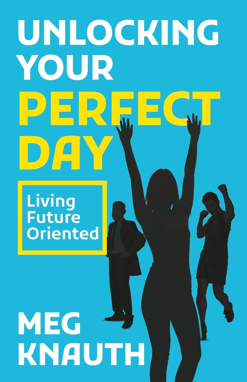 Unlocking Your Perfect Day: Living Future Oriented