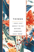 Funny Mom Notebook: Things I Was Just About to Do Before Someone Said “Mom” – Mom Brain Lined Journal, Motherhood Humor Gift, Mom Brain Notes: Funny ... & Back Cover, Perimenopause and Motherhood