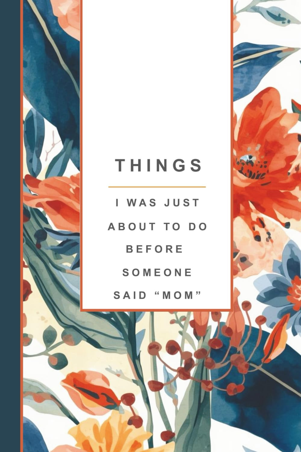 Funny Mom Notebook: Things I Was Just About to Do Before Someone Said “Mom” – Mom Brain Lined Journal, Motherhood Humor Gift, Mom Brain Notes: Funny ... & Back Cover, Perimenopause and Motherhood