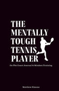 The Mentally Tough Tennis Player: On The Court Journal & Mindset Training