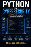 Python for Cybersecurity: Build 10 Real Security Tools and Become Job Ready
