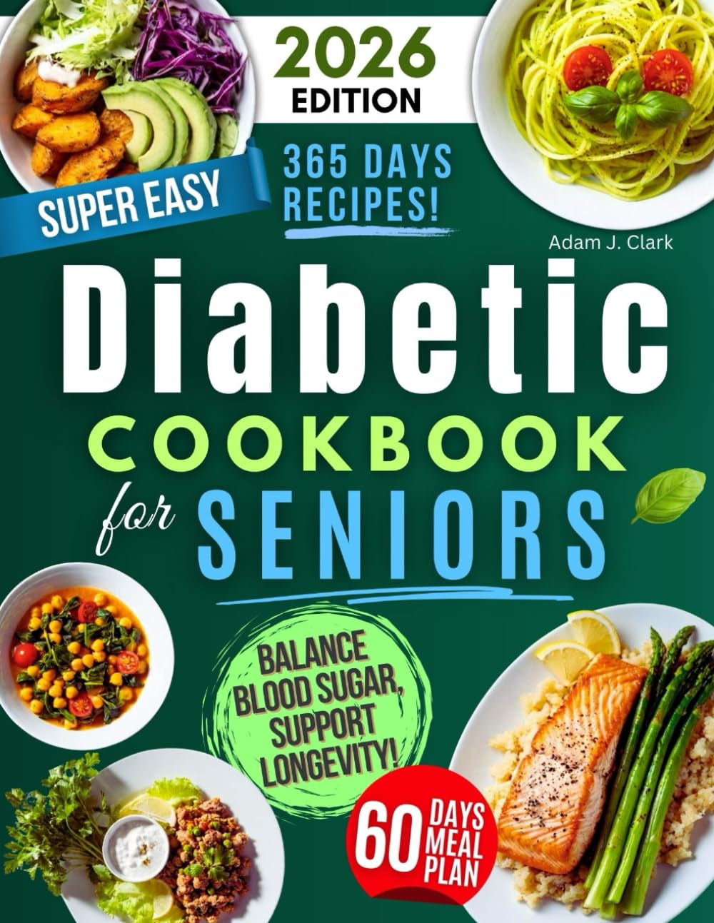Super Easy Diabetic Cookbook for Seniors: Balance Blood Sugar, Support Longevity & Boost Daily Energy with Quick, Simple and Delicious Low-GI Meals Anyone Can Make!