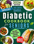 Super Easy Diabetic Cookbook for Seniors: Balance Blood Sugar, Support Longevity & Boost Daily Energy with Quick, Simple and Delicious Low-GI Meals Anyone Can Make!