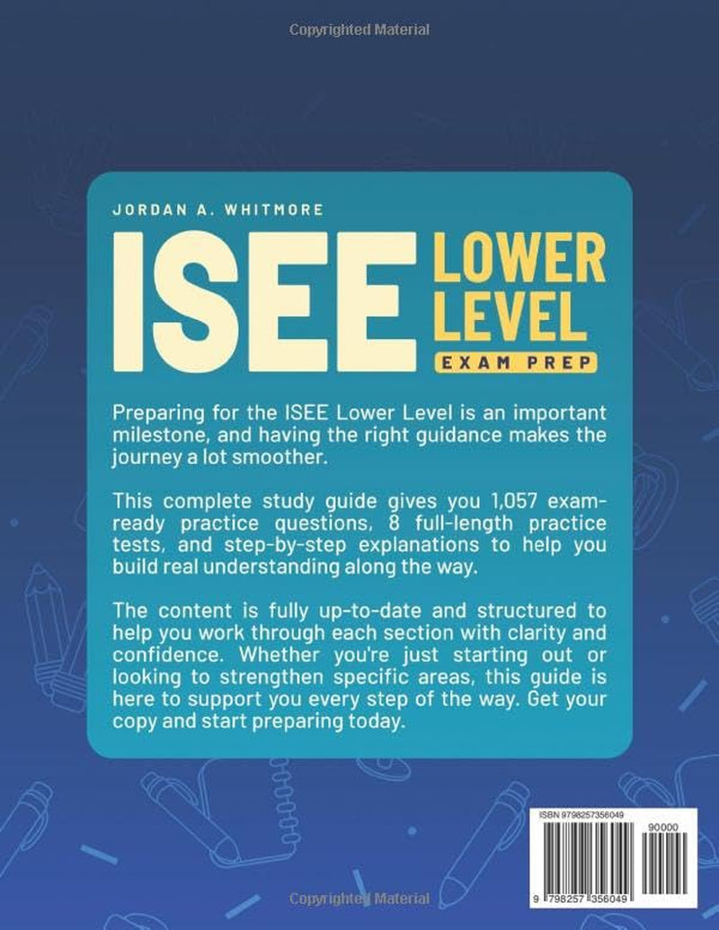 ISEE Lower Level Exam Prep: The Complete & Up-to-Date Guide with 8 Full-Length Practice Tests, 1,012 Exam-Ready Questions & Step-by-Step Explanations to Pass the Exam With Confidence