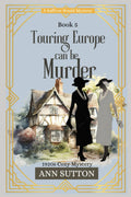 Touring Europe Can Be Murder: Saffron Weald Mystery Series