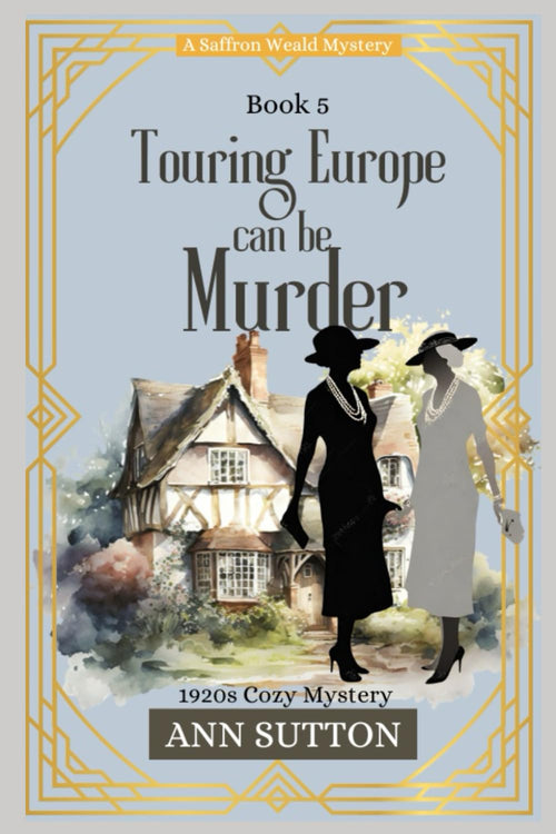 Touring Europe Can Be Murder: Saffron Weald Mystery Series
