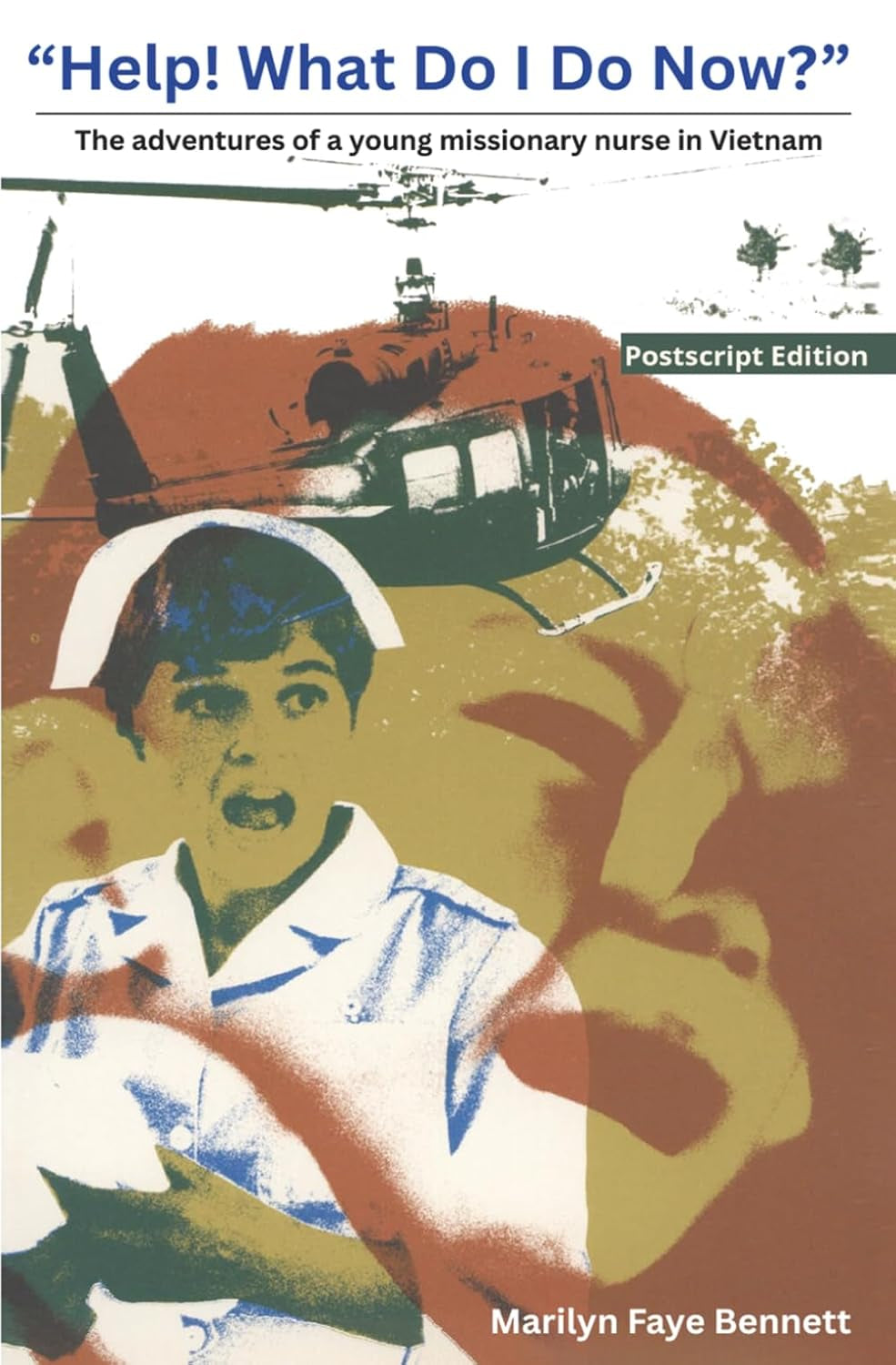 "Help! What Do I Do Now?": The adventures of a young missionary nurse in Vietnam