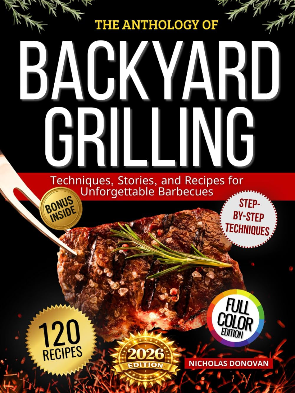 The Anthology of Backyard Grilling: Techniques, Stories, and Recipes for Unforgettable Barbecues