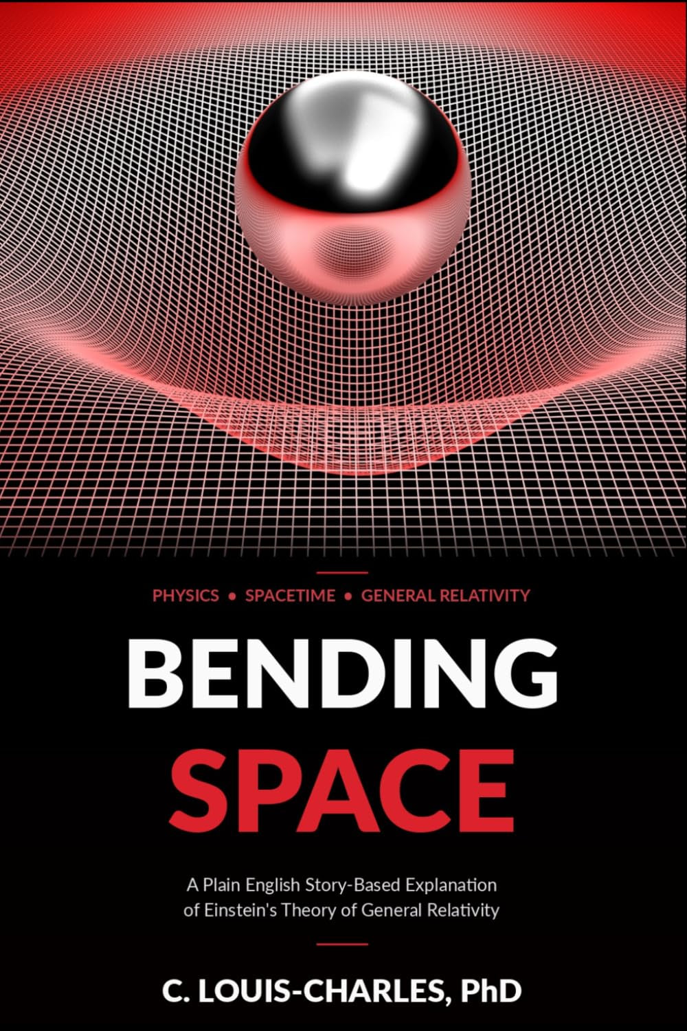 Bending Space: A Plain English Explanation of Einstein's Theory of General Relativity (The Einstein Circle Trilogy)