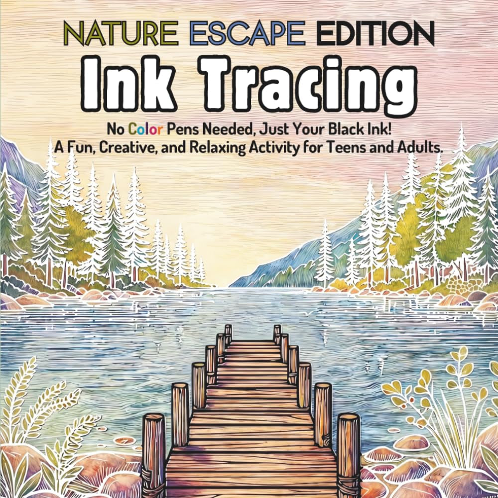 Ink Tracing Book For Adults - Nature Escape Edition: No Color Pens Needed, Just Your Black Ink! A Fun, Creative, and Relaxing Activity For Teen & Adults. (Teen & Adult Coloring Books)