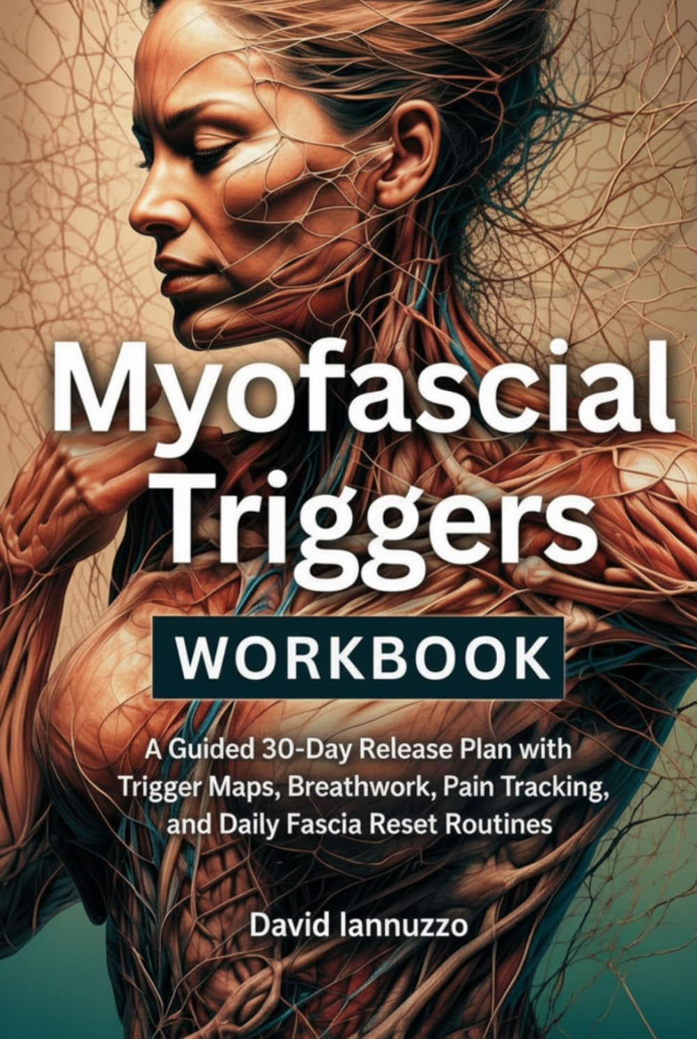 Myofascial Triggers Workbook: A Guided 30-Day Release Plan with Trigger Maps, Breathwork, Pain Tracking, and Daily Fascia Reset Routines