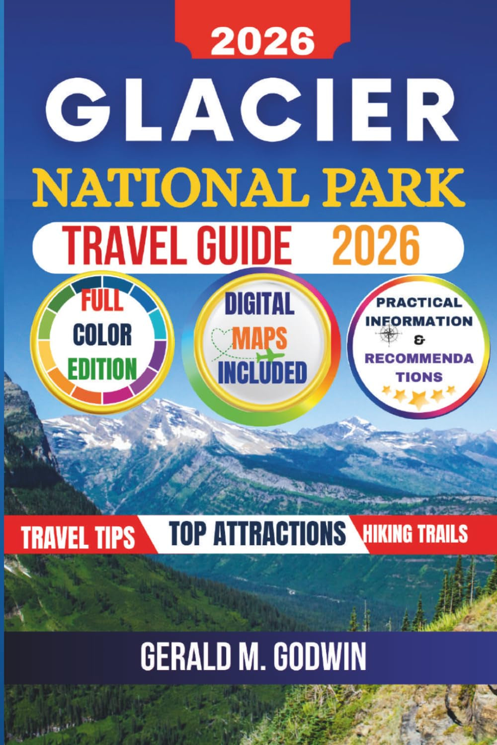 Glacier National Park Travel Guide: Explore Top Landmarks, Scenic Drives, Hiking Trails, Wildlife and Hidden Gems With Practical Tips, Itineraries and Recommendations