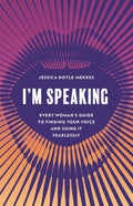I'm Speaking: Every Woman's Guide to Finding Your Voice and Using It Fearlessly