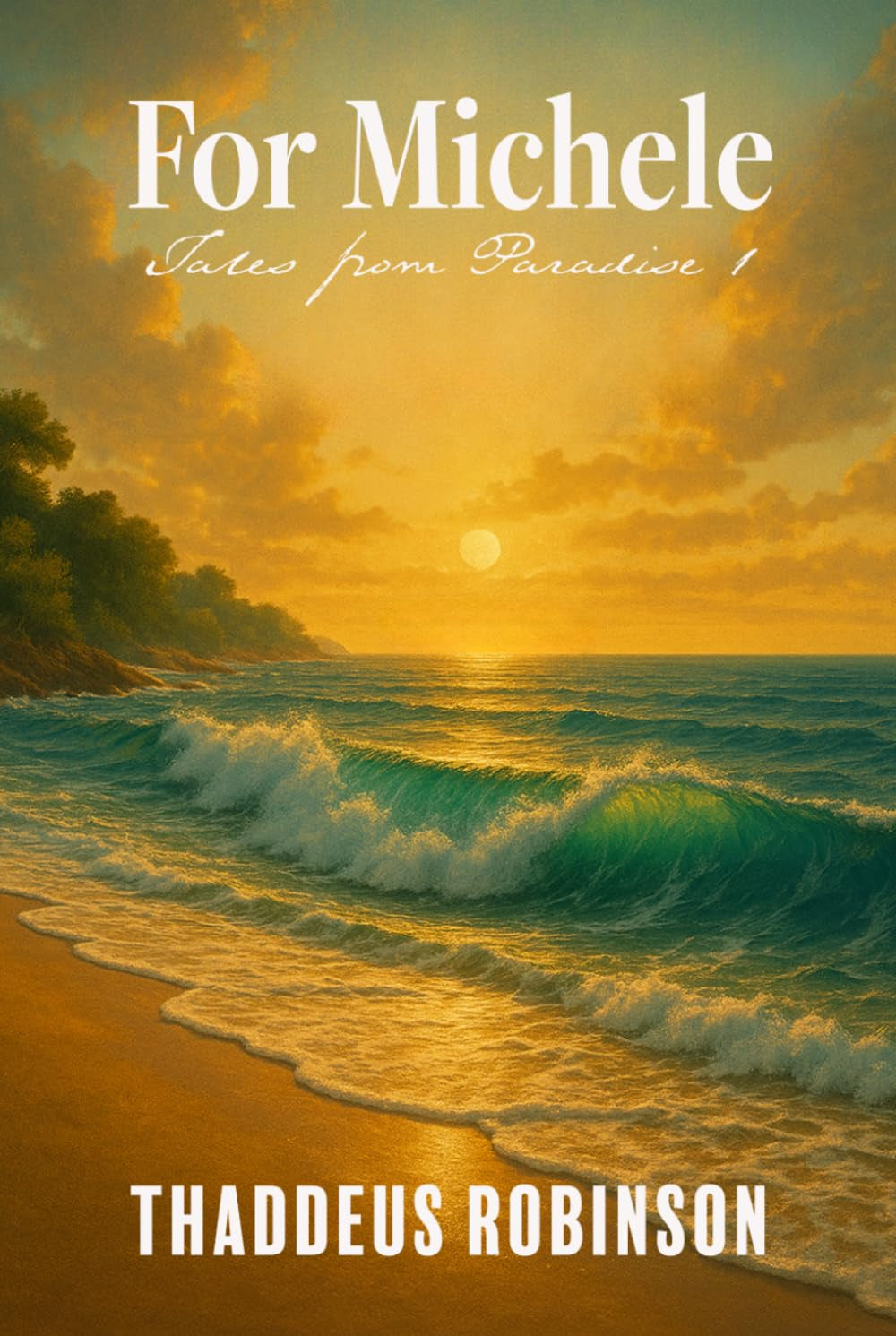 For Michele (Tales From Paradise (Series 1 of The Paradise Saga))