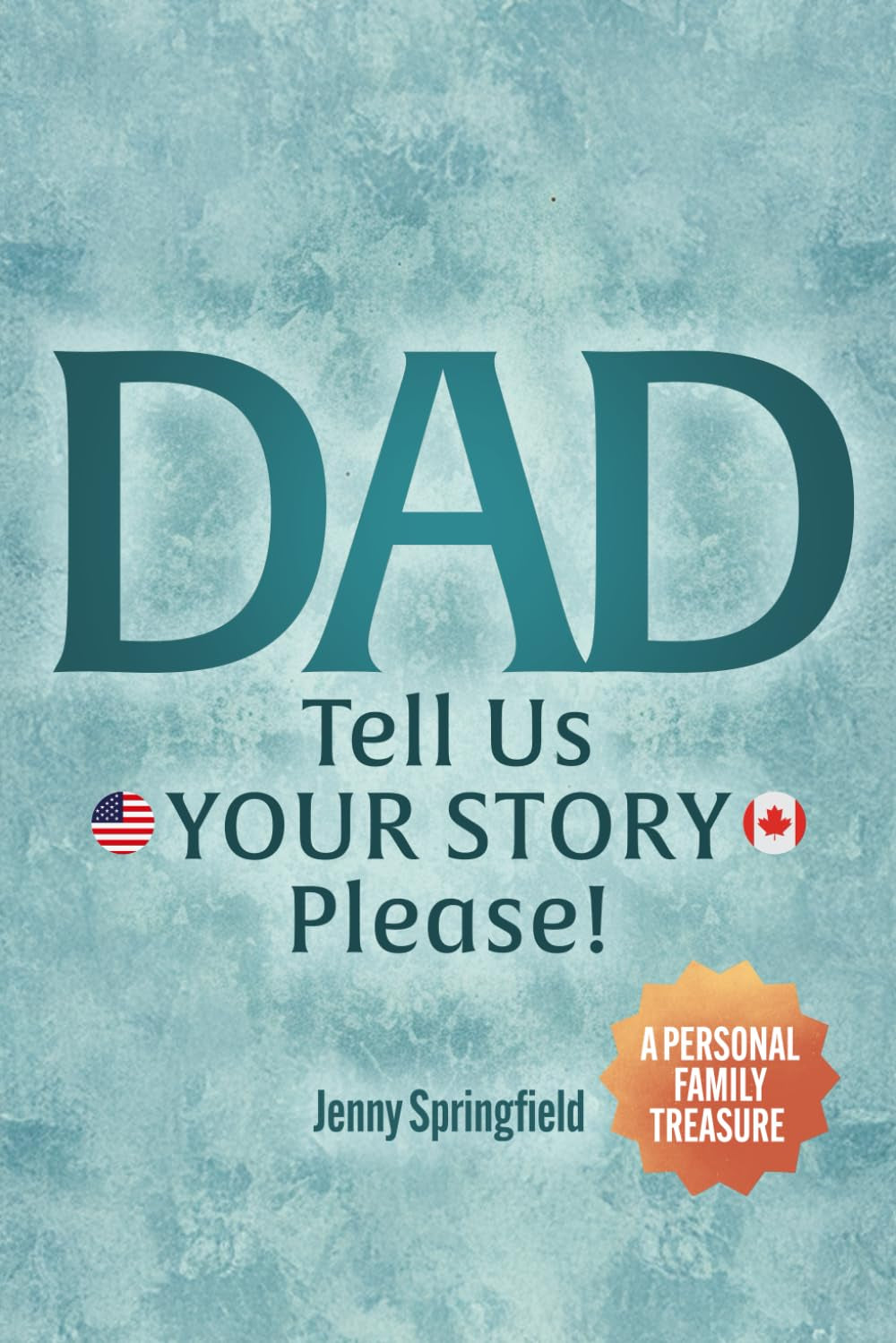 Dad, tell us YOUR STORY please!: A Guided Journal for Fathers everywhere to hand down life, love & laughter to future generations (Heritage Family Books USA & Canada)