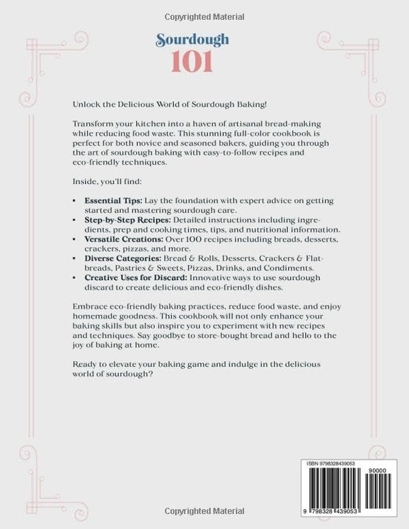 Sourdough 101 Discard Recipes Cookbook: Explore the Art of Bread Baking with Step-By-Step Recipes and Eco-Friendly Techniques for Beginners (Mastering Sourdough)