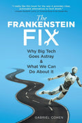 The Frankenstein Fix: Why Big Tech Goes Astray & What We Can Do About It