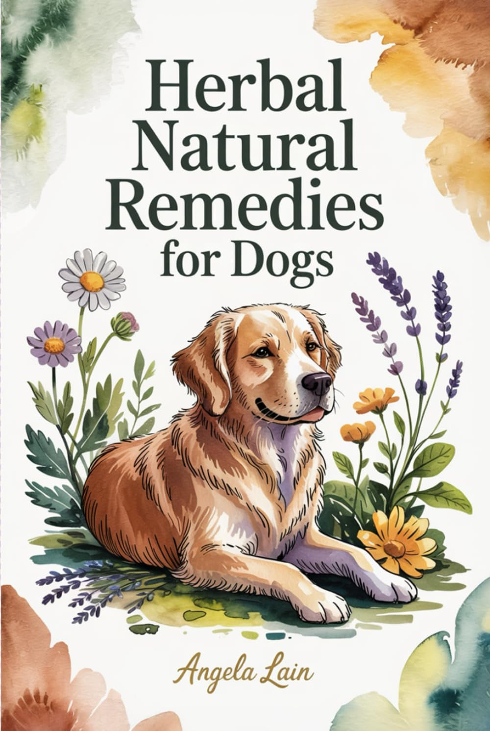 Natural Herbal Remedies for Dogs: The Complete Science-Backed Guide to Safe DIY Remedies, Dosage Protocols, and Vet-Friendly Solutions for Everyday Wellness and Long-Term Vitality for Your Canine
