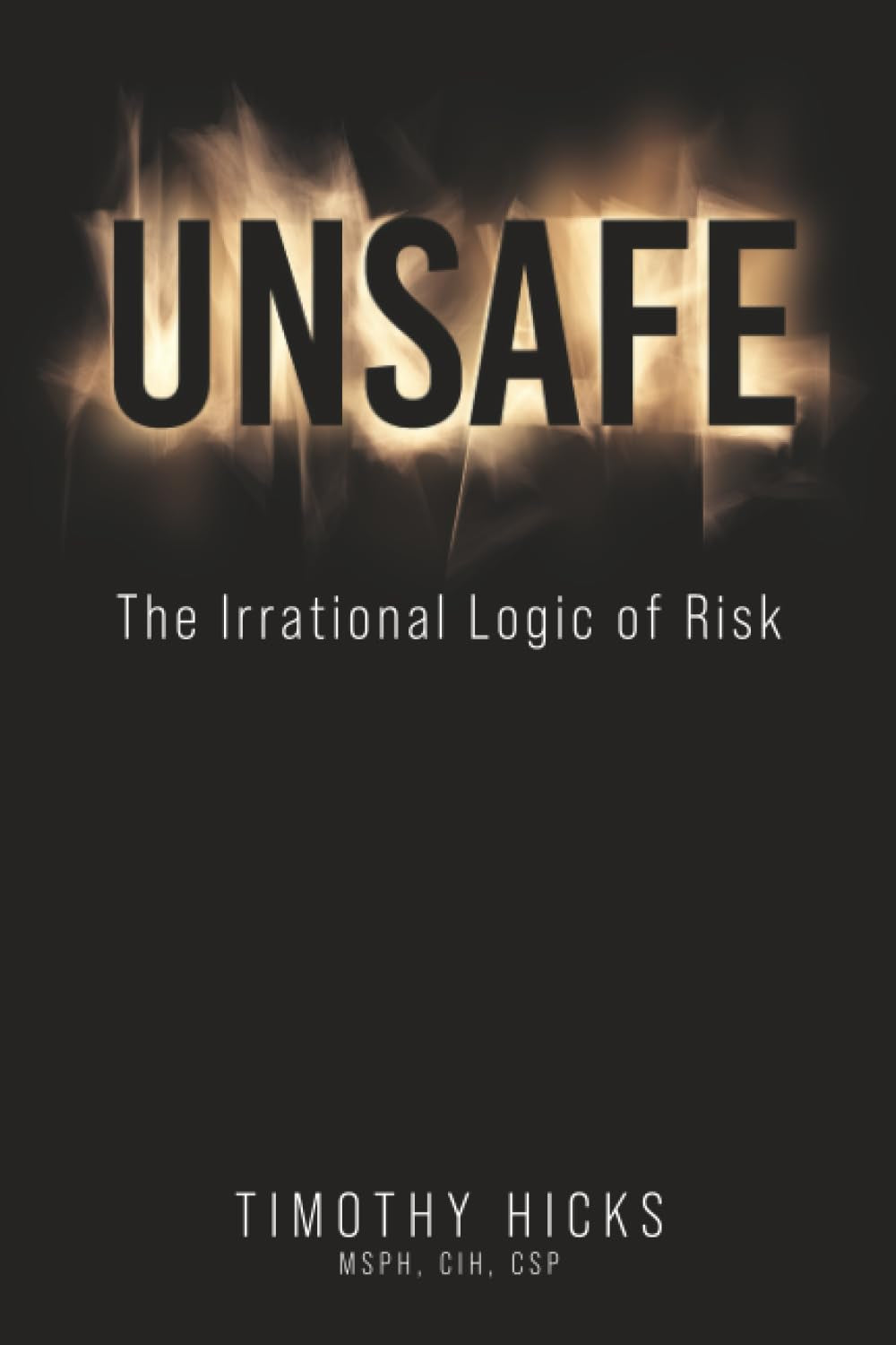 UNSAFE: The Irrational Logic of Risk