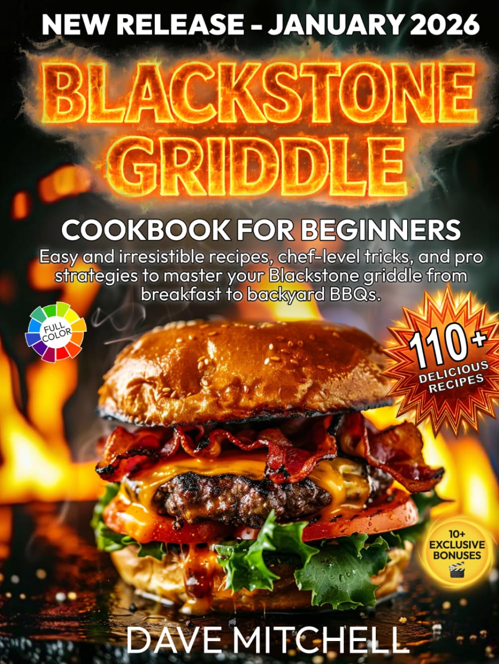 Blackstone Griddle Cookbook for Beginners: Easy and irresistible recipes, chef-level tricks, and pro strategies to master your Blackstone griddle from breakfast to backyard BBQs