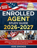 Enrolled Agent Study Guide 2026-2027: A Beginner-Friendly Guide with 1200+ Practice Questions, IRS Strategies, Visual Aids, and a 12-Week Plan to Pass the EA Exam Without Quitting Your Day Job
