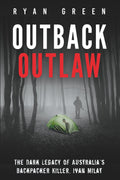 Outback Outlaw: The Dark Legacy of Australia’s Backpacker Killer, Ivan Milat (True Crime)