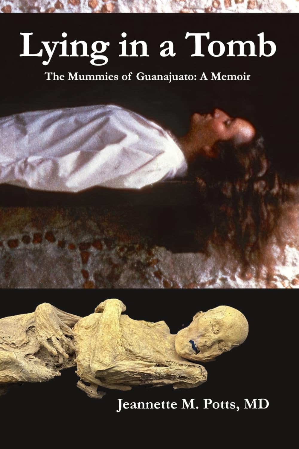 Lying in a Tomb: The Mummies of Guanajuato, Mexico: A Memoir