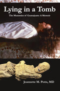 Lying in a Tomb: The Mummies of Guanajuato, Mexico: A Memoir