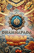 The Dhammapada: Buddhist Sacred Teachings on Meditation, Mindfulness, Ethics, and the Path to Enlightenment