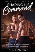 Sharing His Command: An MM Romance of Evolving Roles, Quiet Command, and Devoted Partnership (Intricate Ties)