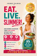EAT. LIVE. SLIMMER!: A gentle weight control system for women of all ages. How women can regain their slim figure without diets, relapses, or guilt. Over 77 simple habits for natural weight management