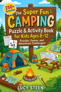 The Super Fun Camping Puzzle & Activity Book for Kids Ages 8-12: 250+ Sudoku, Word Games, I Spy, Mazes, Crosswords, Fun Facts, Jokes, Creative Writing & More Fun Games for Summer Camp and Road Trips