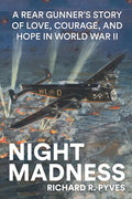 Night Madness: A Rear Gunner's Story of Love, Courage and Hope in World War II