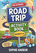 The Ultimate Road Trip Activity Book For Kids 8-12: 101 Puzzles, Games & Travel Activities For Long Drives, Plane Rides & Screen-Free Family Fun (Gift Books for Kids)