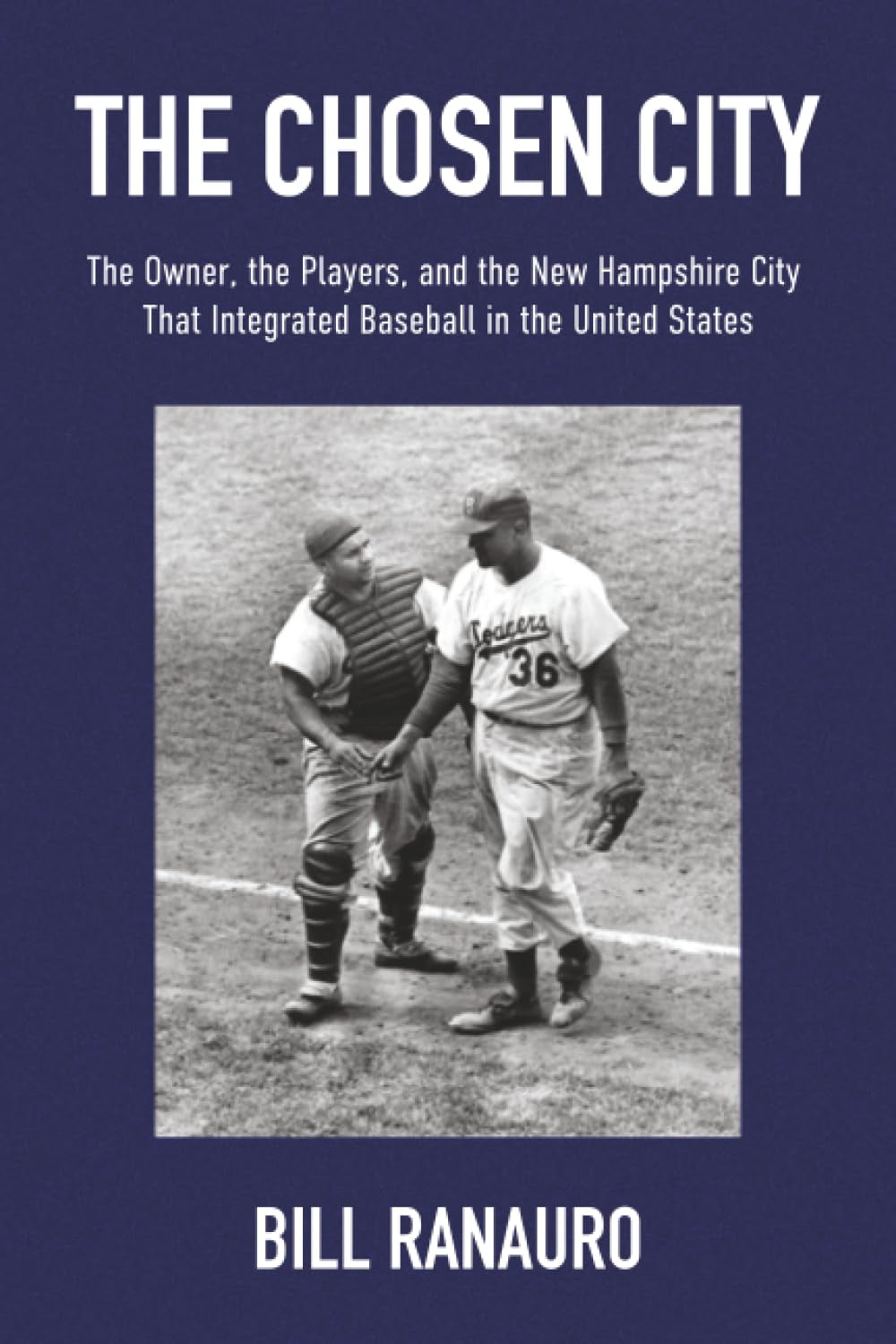 The Chosen City: The Owner, the Players, and the New Hampshire City that Integrated Baseball in the United States
