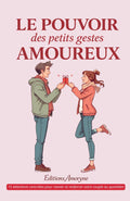 Le pouvoir des petits gestes amoureux: 15 attentions concrètes pour raviver et renforcer votre couple au quotidien (French Edition)