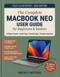 MacBook Neo User Guide for Beginners and Seniors: 40 Simple Tutorials to Set Up Your Device, Master macOS Tahoe, Customize Settings, Use Essential Apps, and Boost Everyday Productivity
