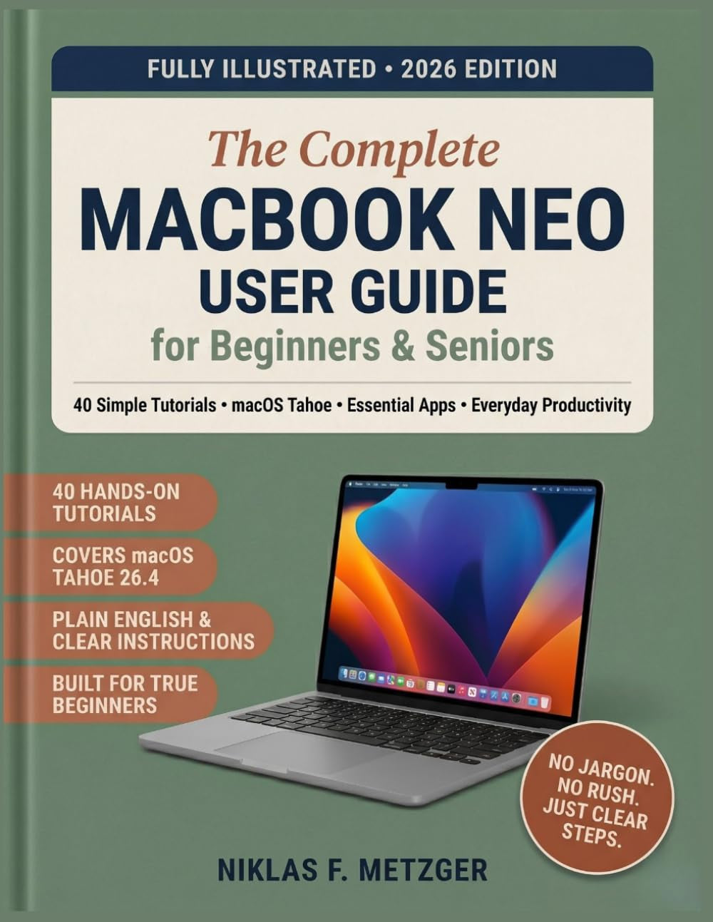 MacBook Neo User Guide for Beginners and Seniors: 40 Simple Tutorials to Set Up Your Device, Master macOS Tahoe, Customize Settings, Use Essential Apps, and Boost Everyday Productivity