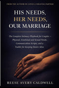 His Needs, Her Needs, Our Marriage: The Complete Intimacy Playbook for Couples — Physical, Emotional and Sexual Needs, Communication Scripts, and a Toolkit for Keeping Desire Alive