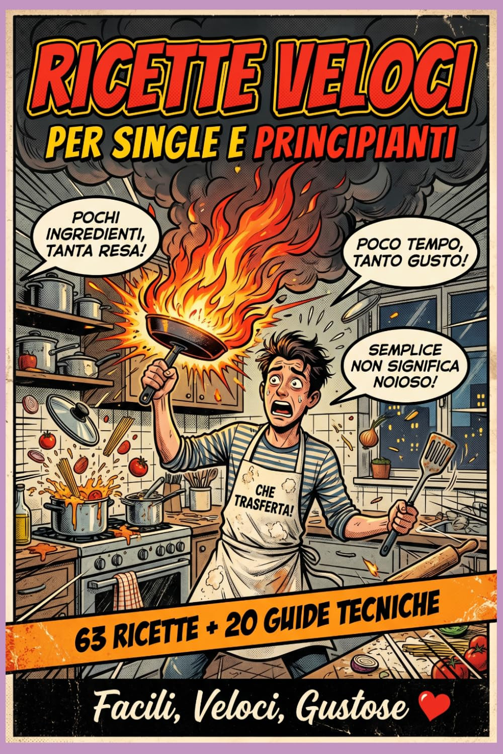 RICETTE VELOCI PER SINGLE E PRINCIPIANTI: 63 Ricette + 20 Guide Tecniche per Single Affamati e Principianti Senza Speranza (Italian Edition)