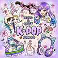 K-Pop World Bold & Easy Coloring Book: A Magical Fantasy Tour For Music & Fashion Fans. Adventure Through Korean & Asian Pop Culture.